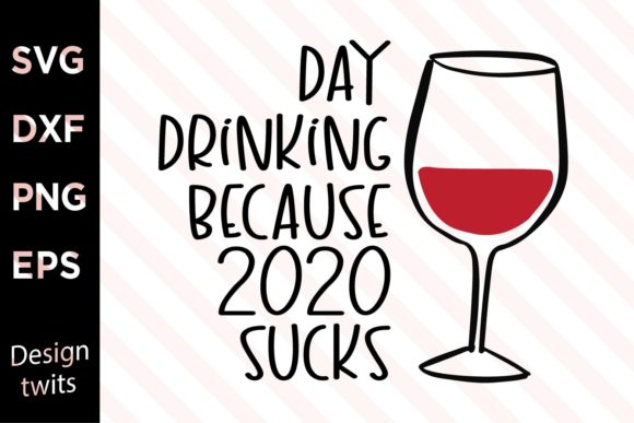Day Drinking Because 2020 Sucks SVG