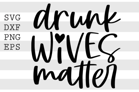 Drunk Wives Matter SVG