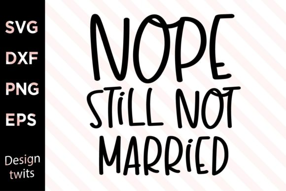 Nope Still Not Married SVG
