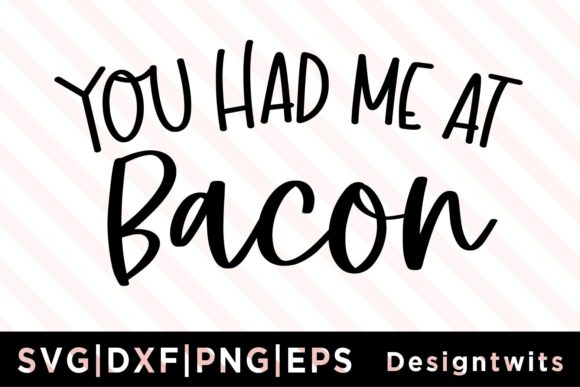 You Had Me at Bacon SVG