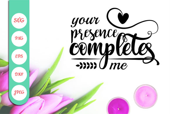 Your Presence Completes Me SVG