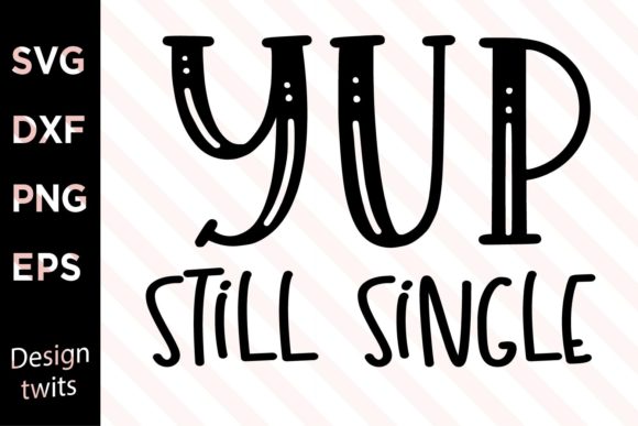 Yup Still Single SVG
